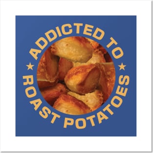 Addicted To Roast Potatoes Posters and Art